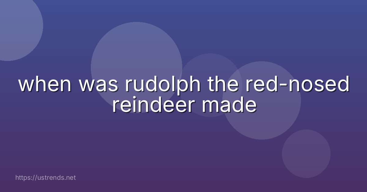when was rudolph the red-nosed reindeer made
