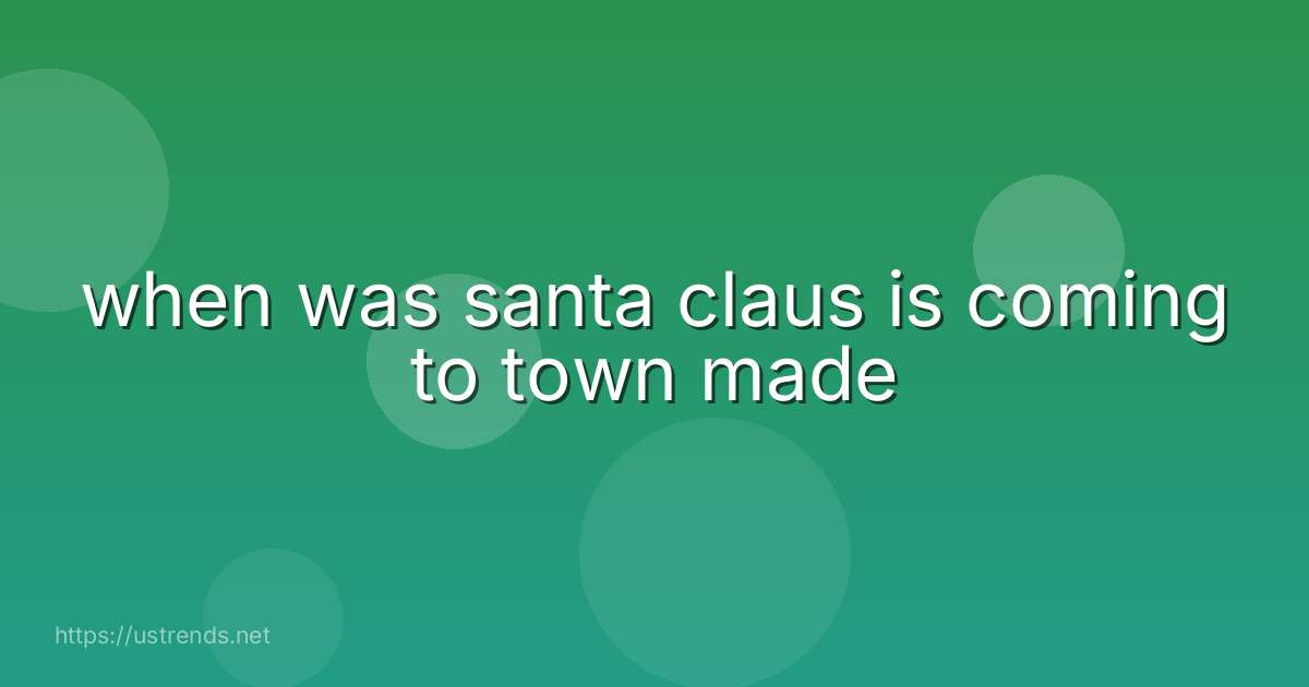 when was santa claus is coming to town made
