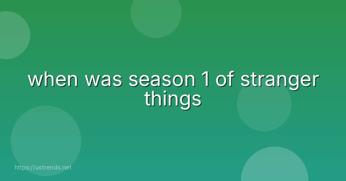 when was season 1 of stranger things