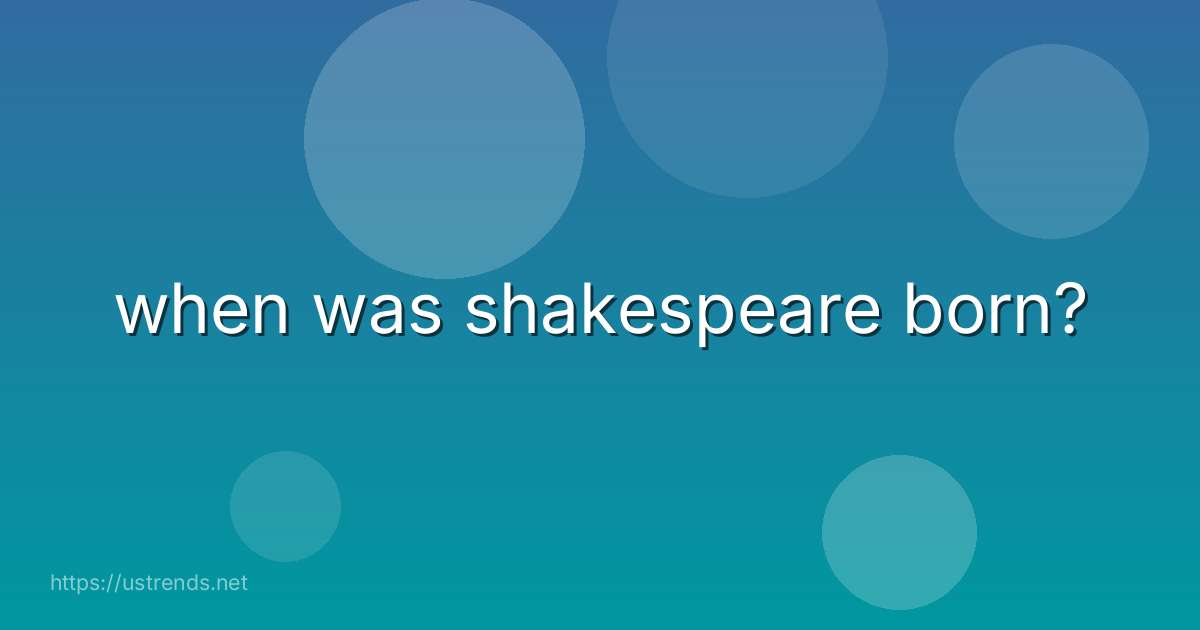 when was shakespeare born?