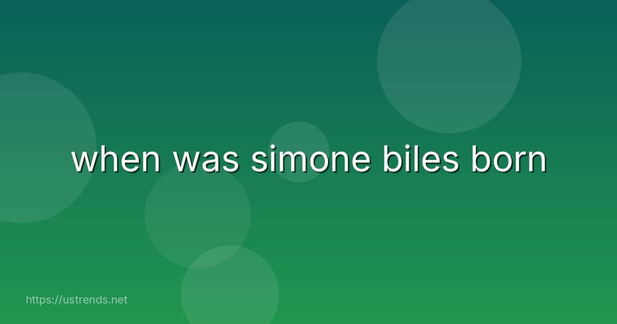 when was simone biles born