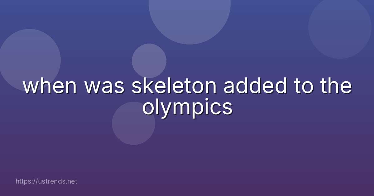 when was skeleton added to the olympics