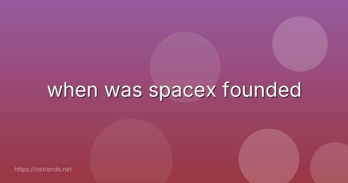 when was spacex founded