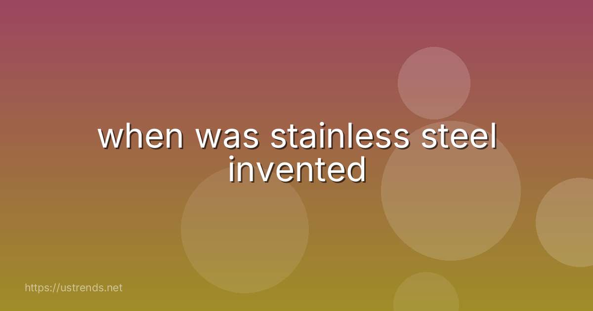 when was stainless steel invented