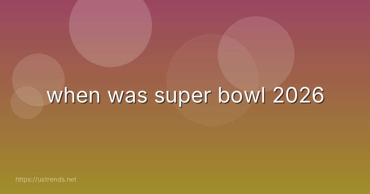 when was super bowl 2026