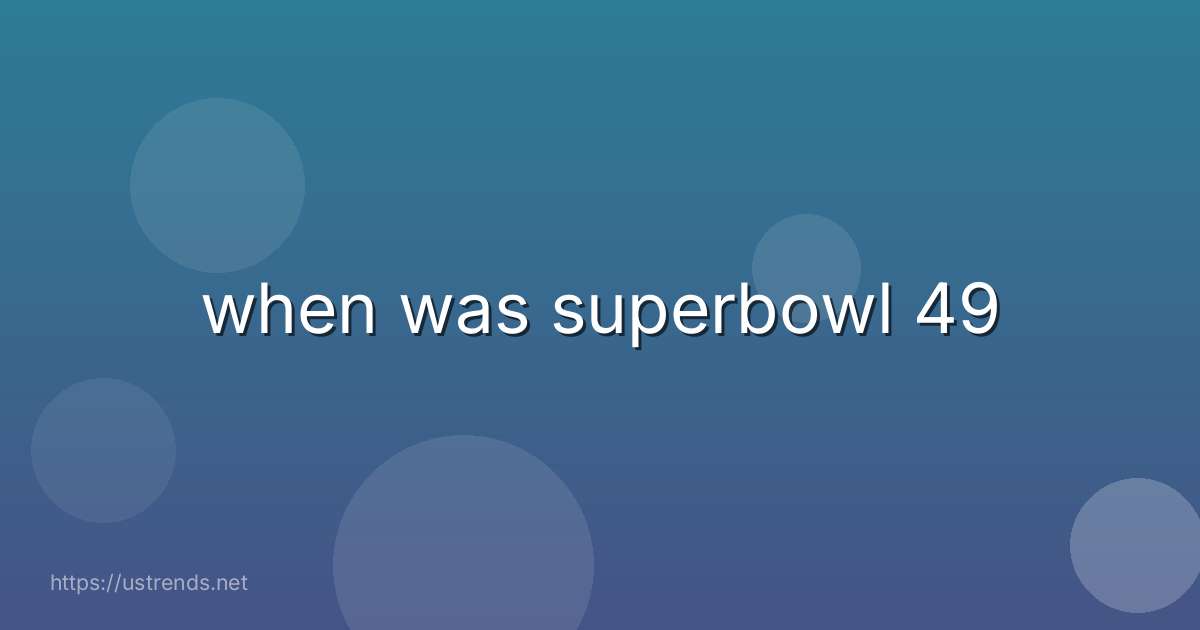 when was superbowl 49