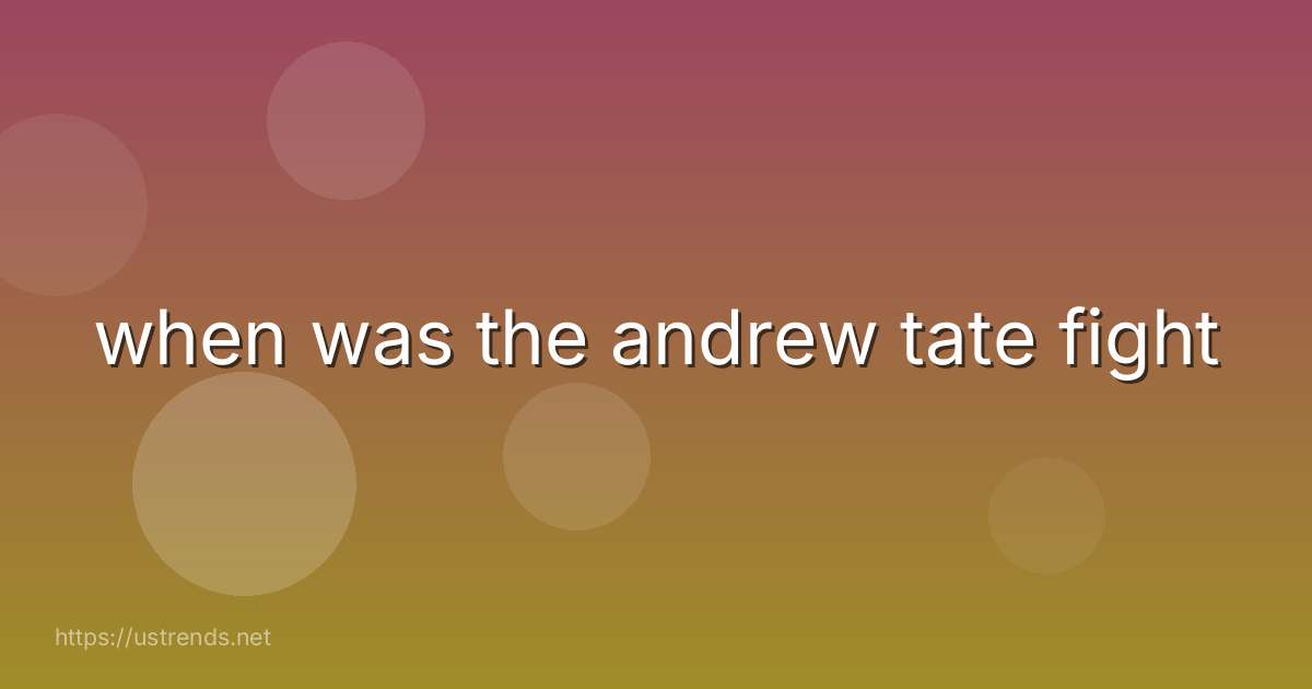 when was the andrew tate fight