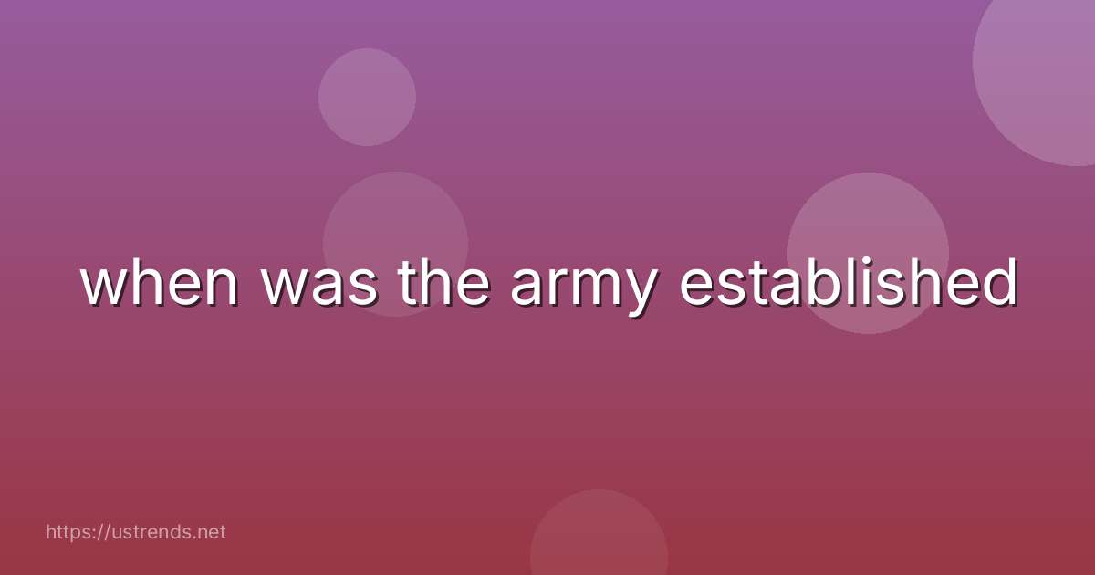 when was the army established