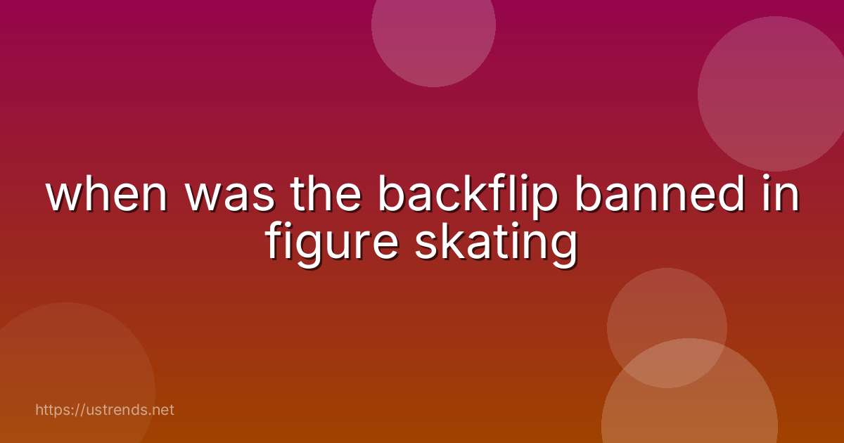 when was the backflip banned in figure skating
