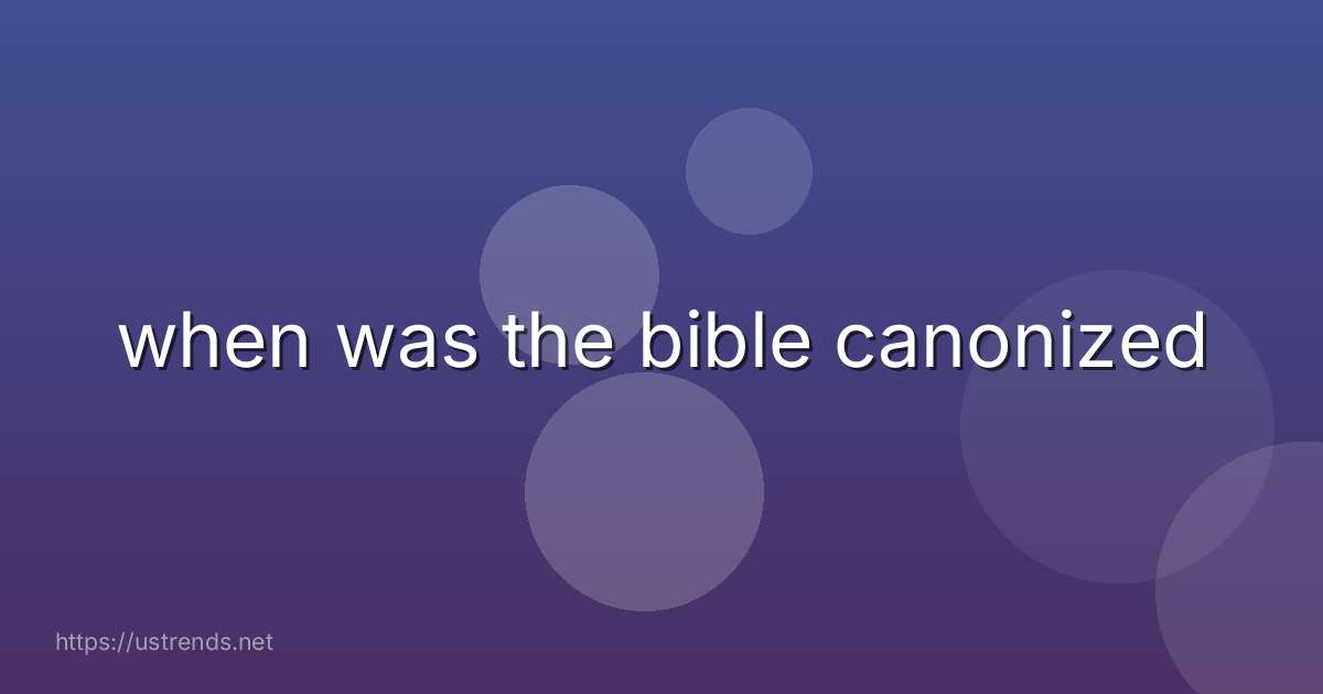when was the bible canonized