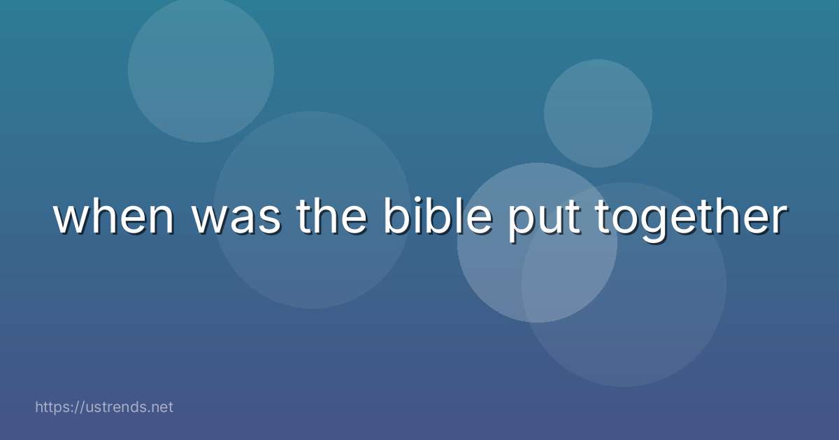 when was the bible put together