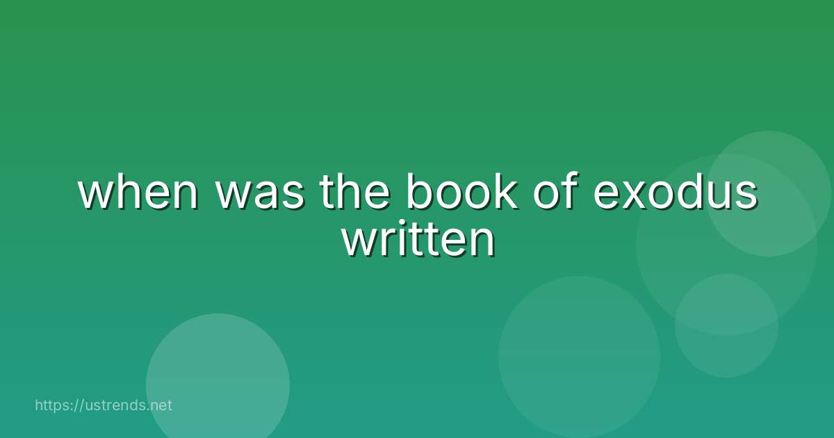 when was the book of exodus written