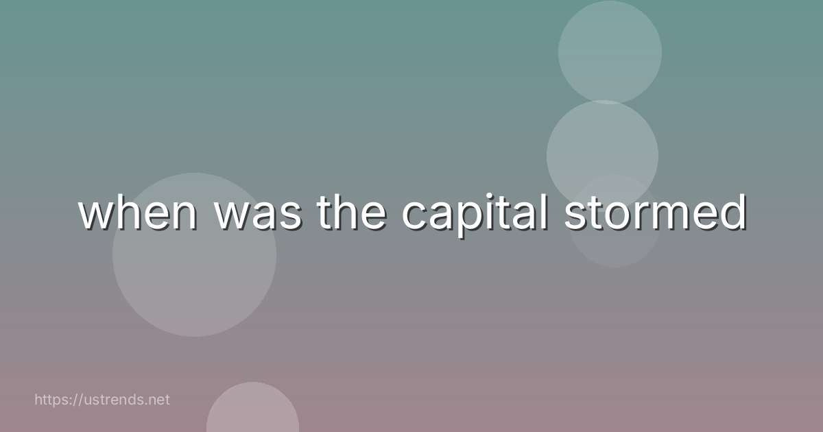 when was the capital stormed