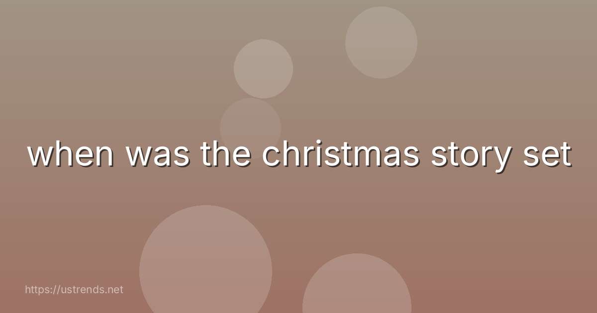 when was the christmas story set