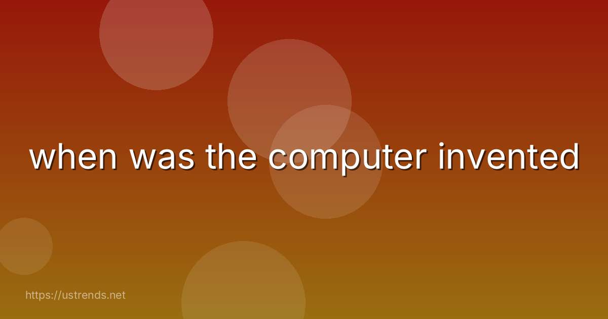 when was the computer invented