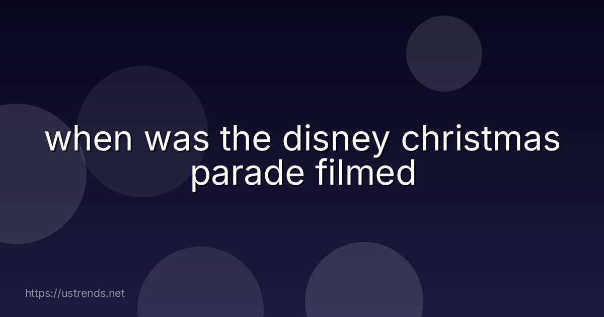 when was the disney christmas parade filmed