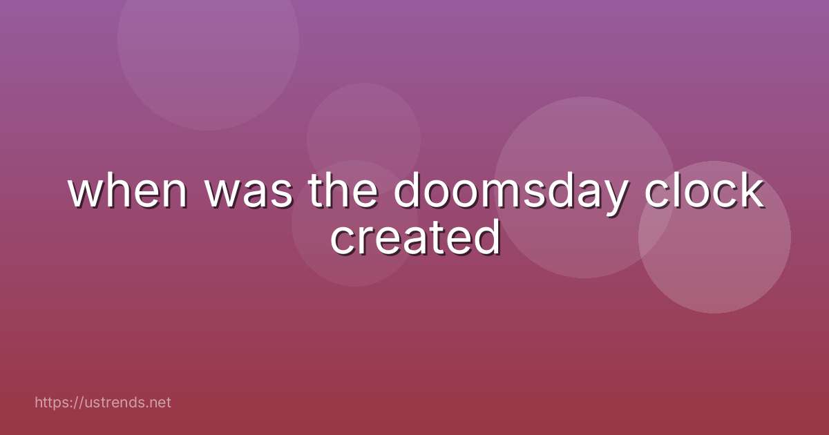 when was the doomsday clock created