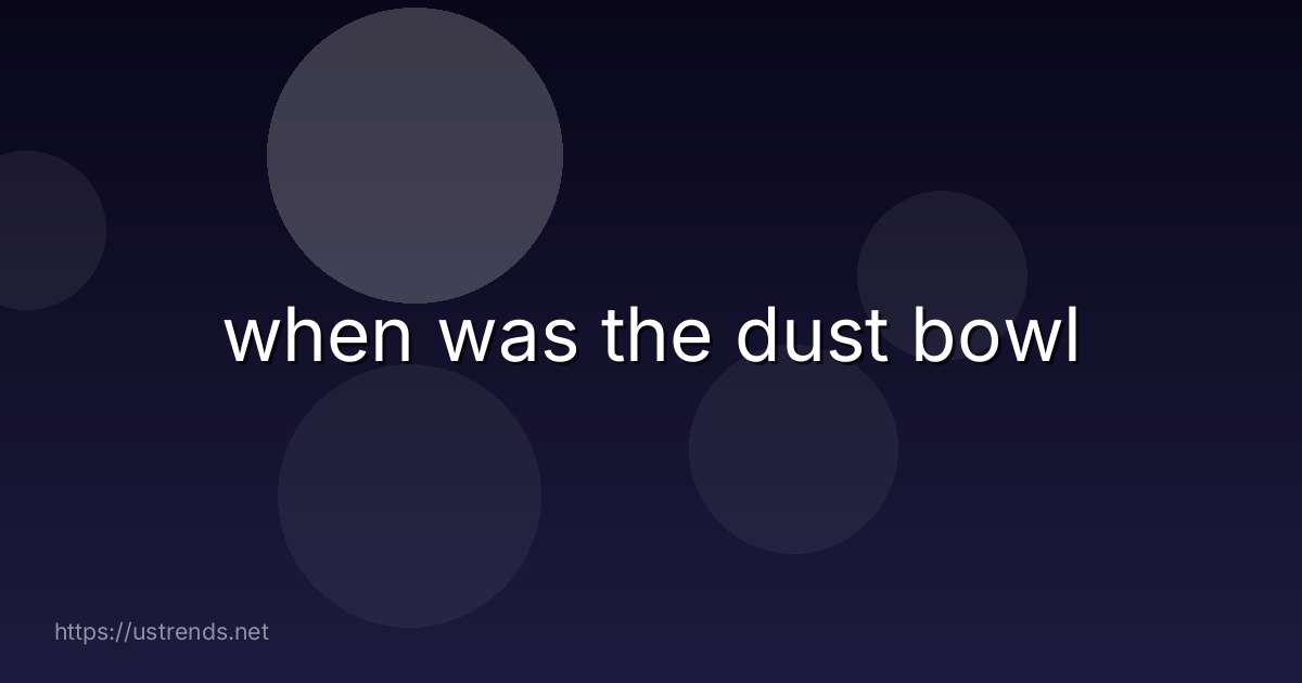 when was the dust bowl