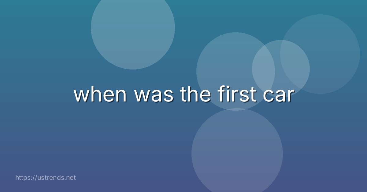 when was the first car