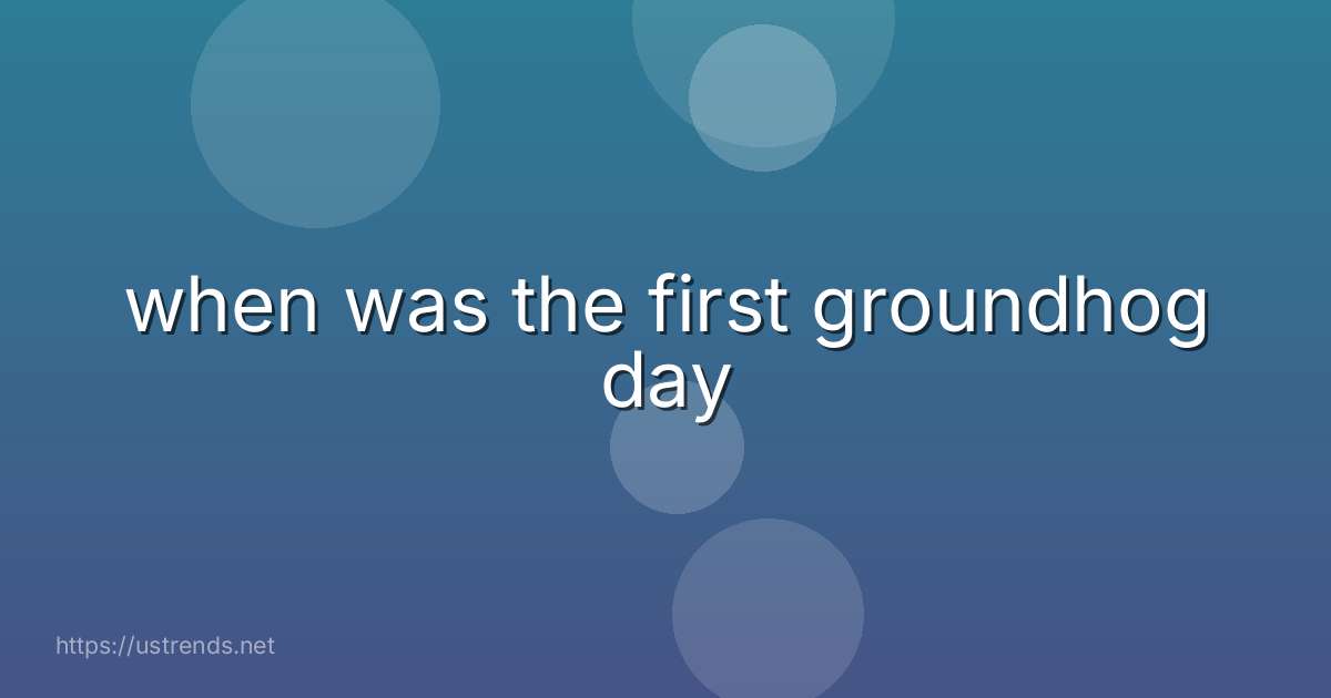 when was the first groundhog day