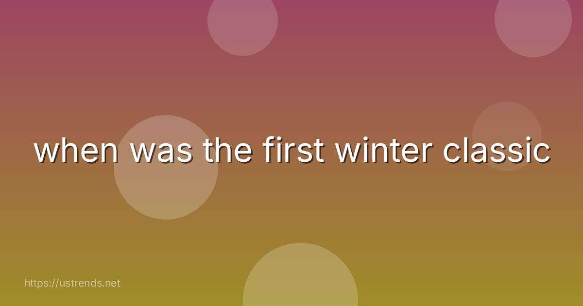 when was the first winter classic
