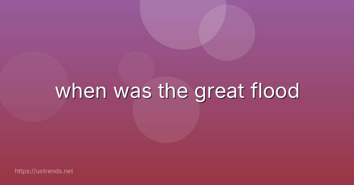 when was the great flood