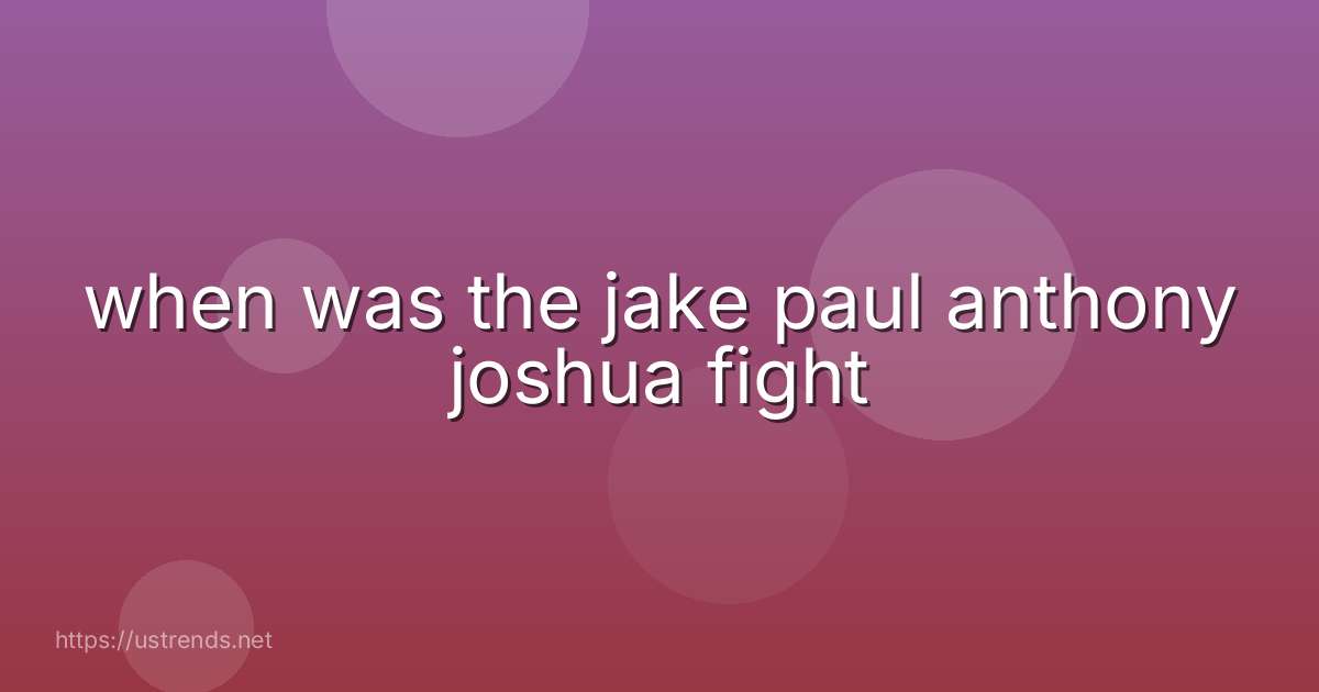 when was the jake paul anthony joshua fight