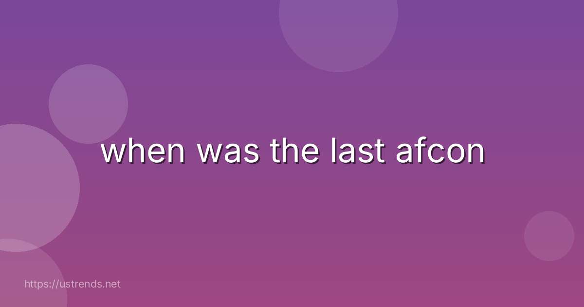 when was the last afcon