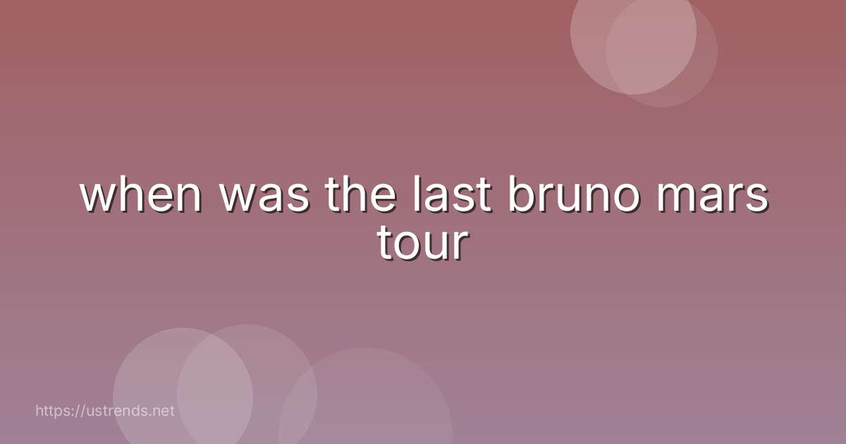 when was the last bruno mars tour