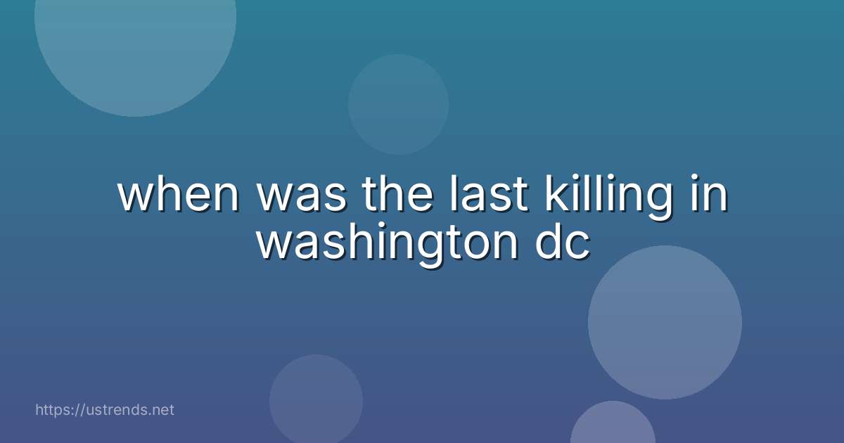 when was the last killing in washington dc