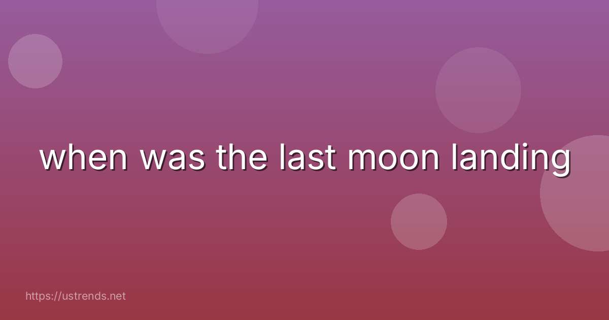 when was the last moon landing