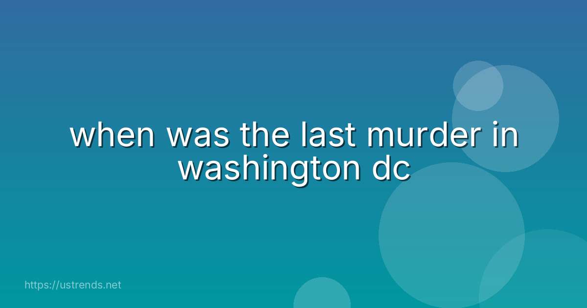 when was the last murder in washington dc