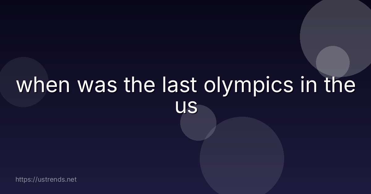when was the last olympics in the us