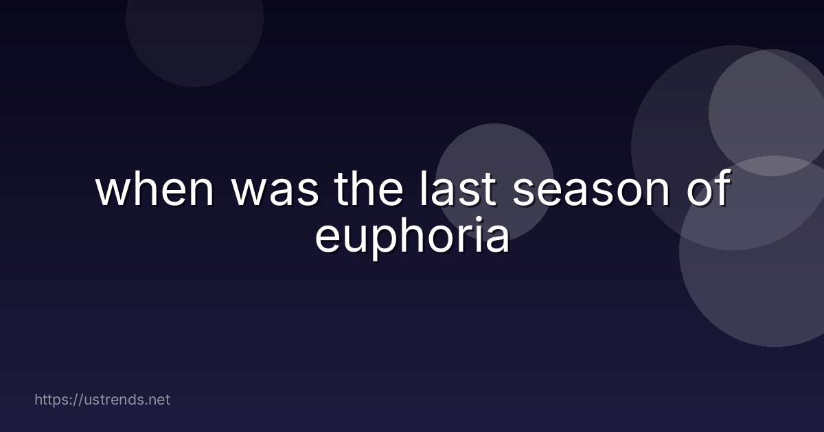 when was the last season of euphoria