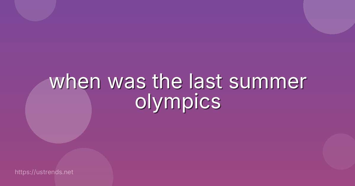 when was the last summer olympics