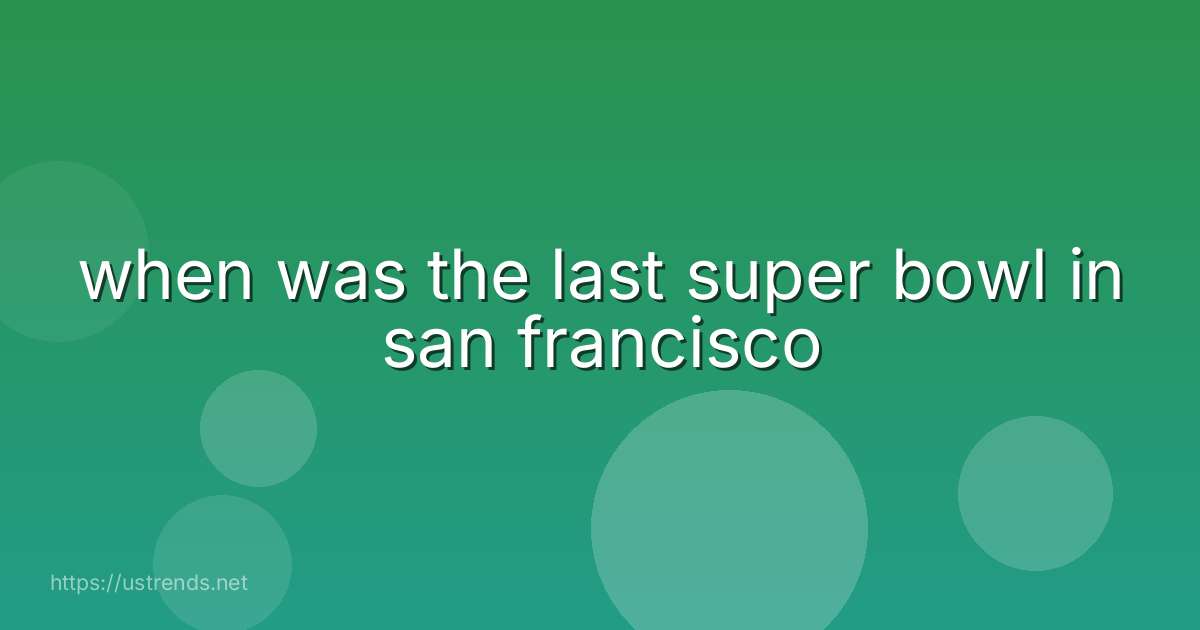 when was the last super bowl in san francisco