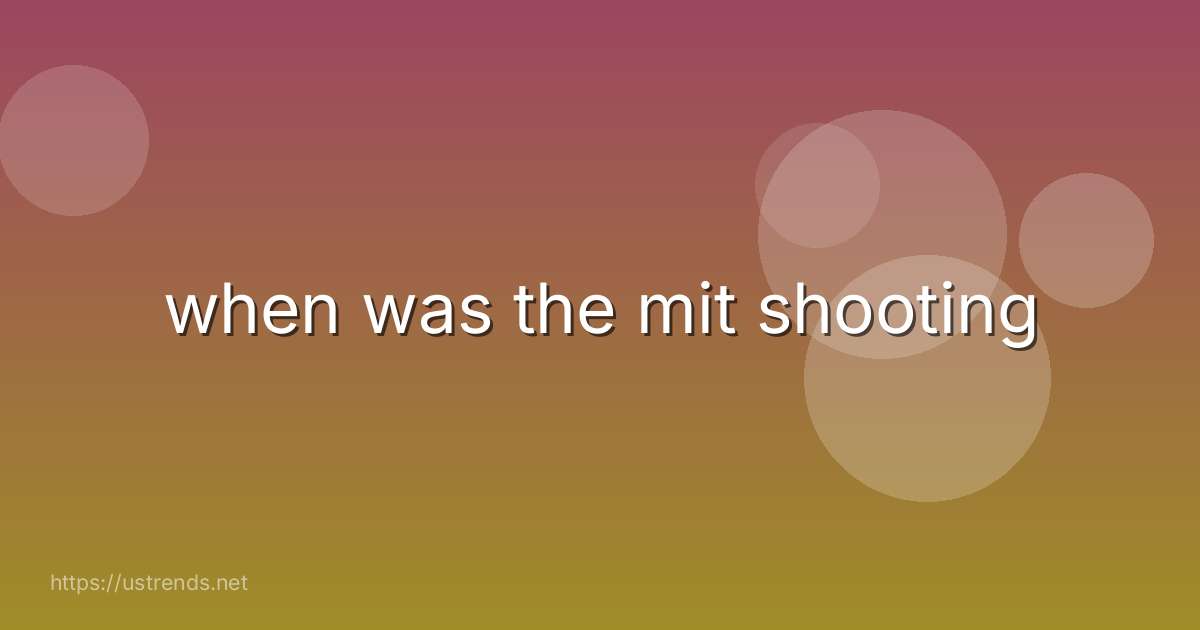 when was the mit shooting