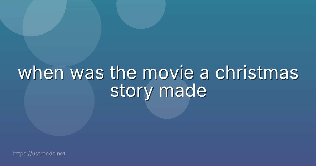 when was the movie a christmas story made