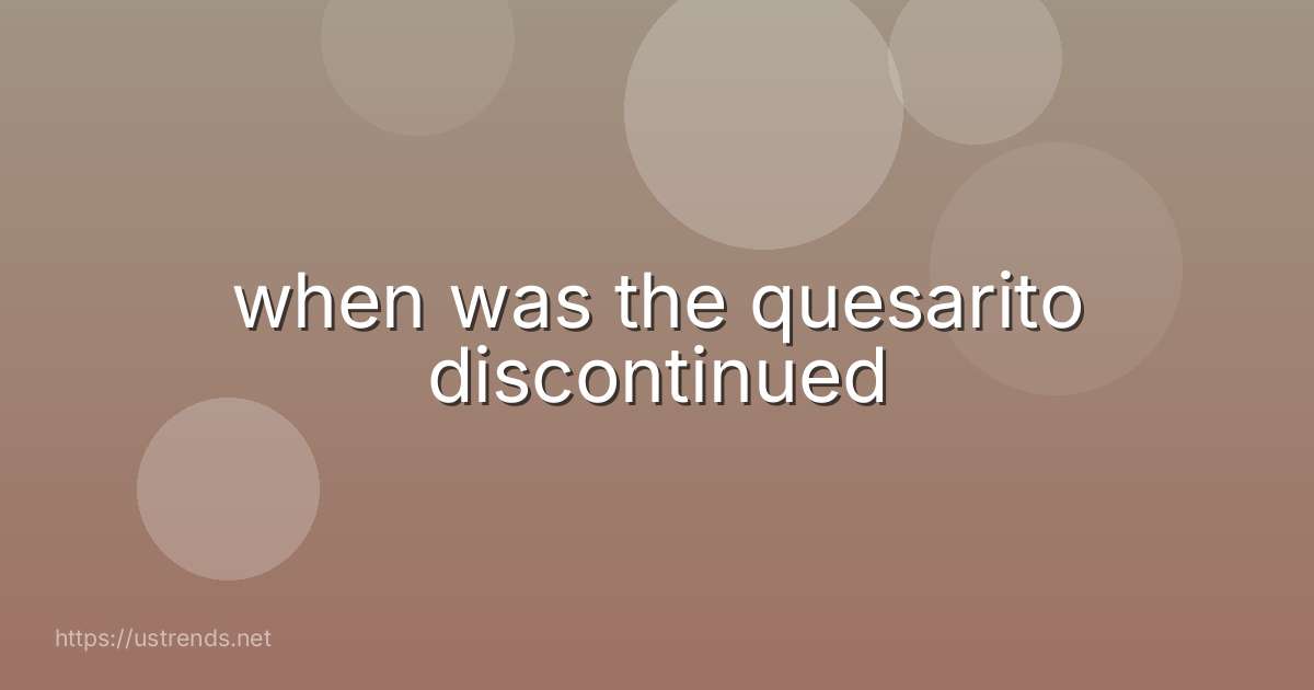 when was the quesarito discontinued