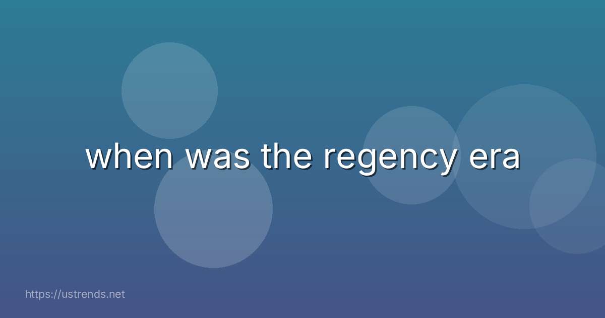 when was the regency era