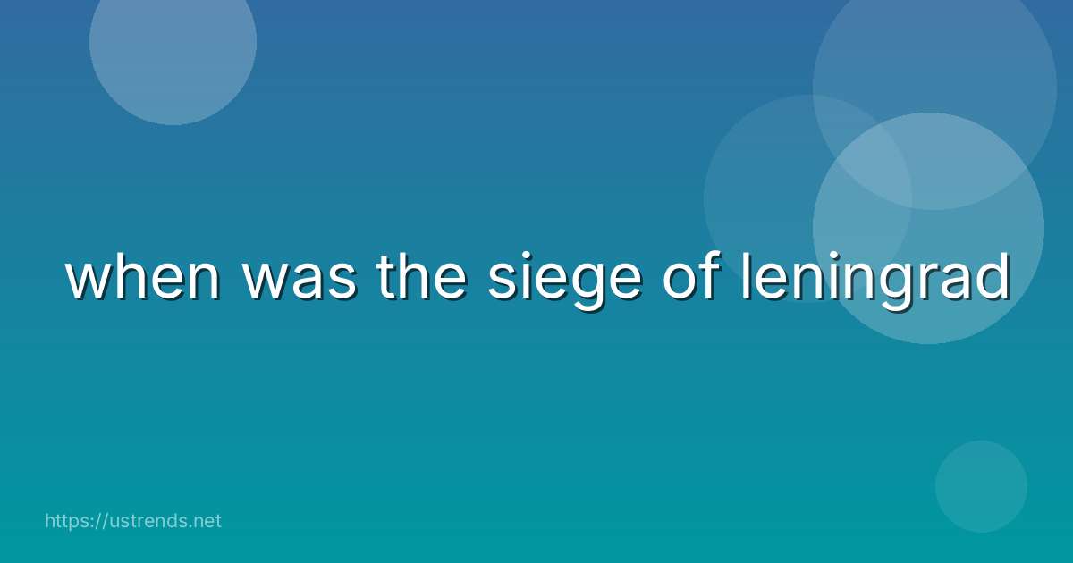 when was the siege of leningrad