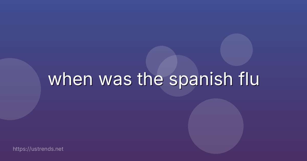 when was the spanish flu
