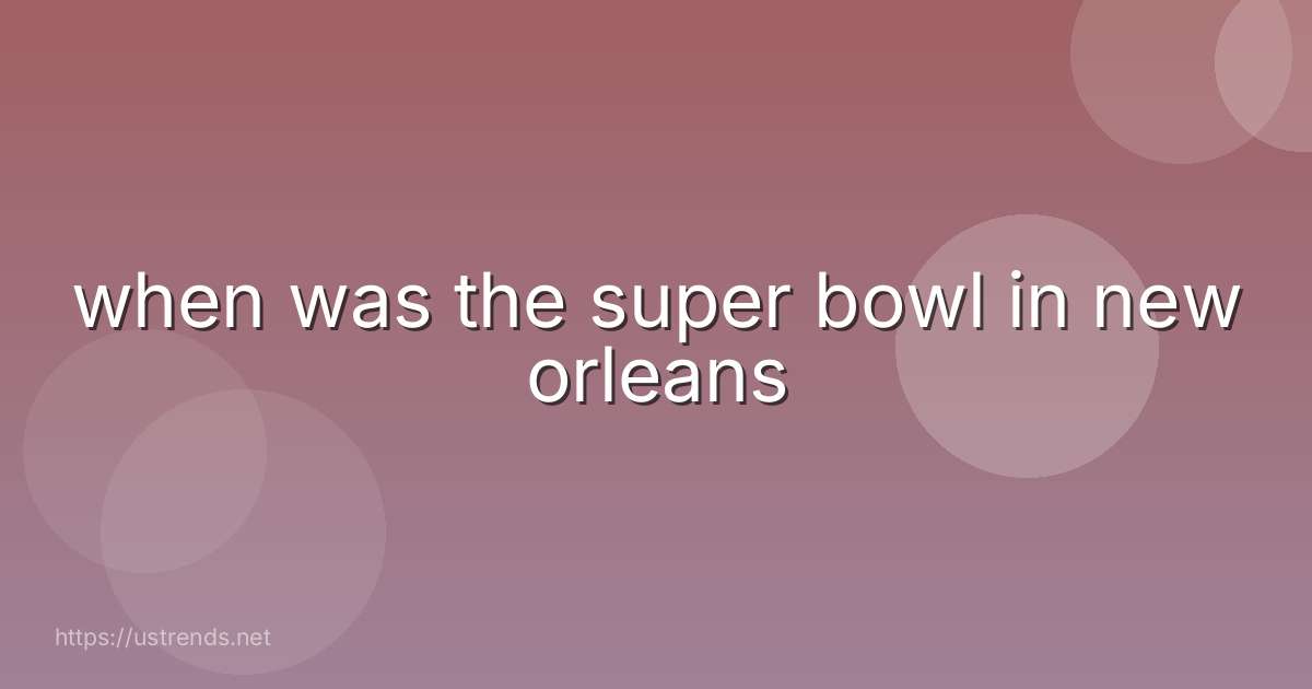 when was the super bowl in new orleans