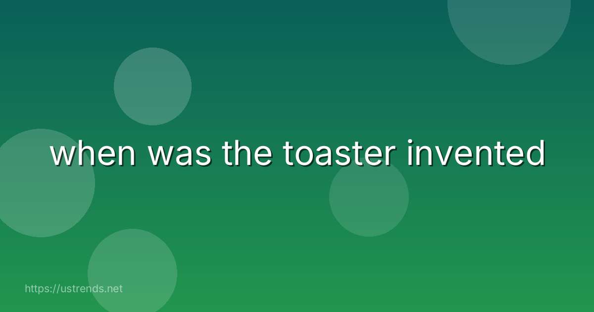 when was the toaster invented