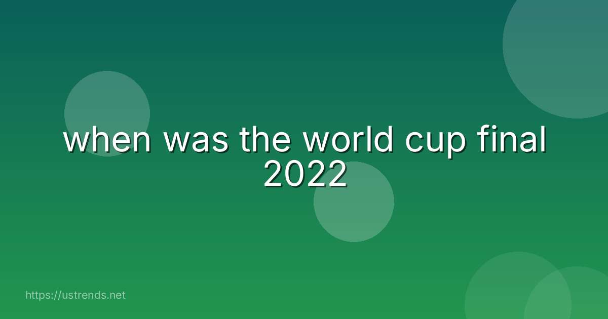 when was the world cup final 2022