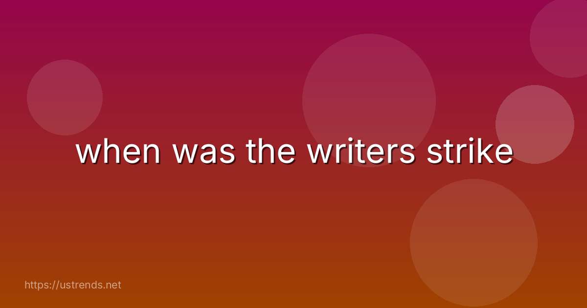 when was the writers strike