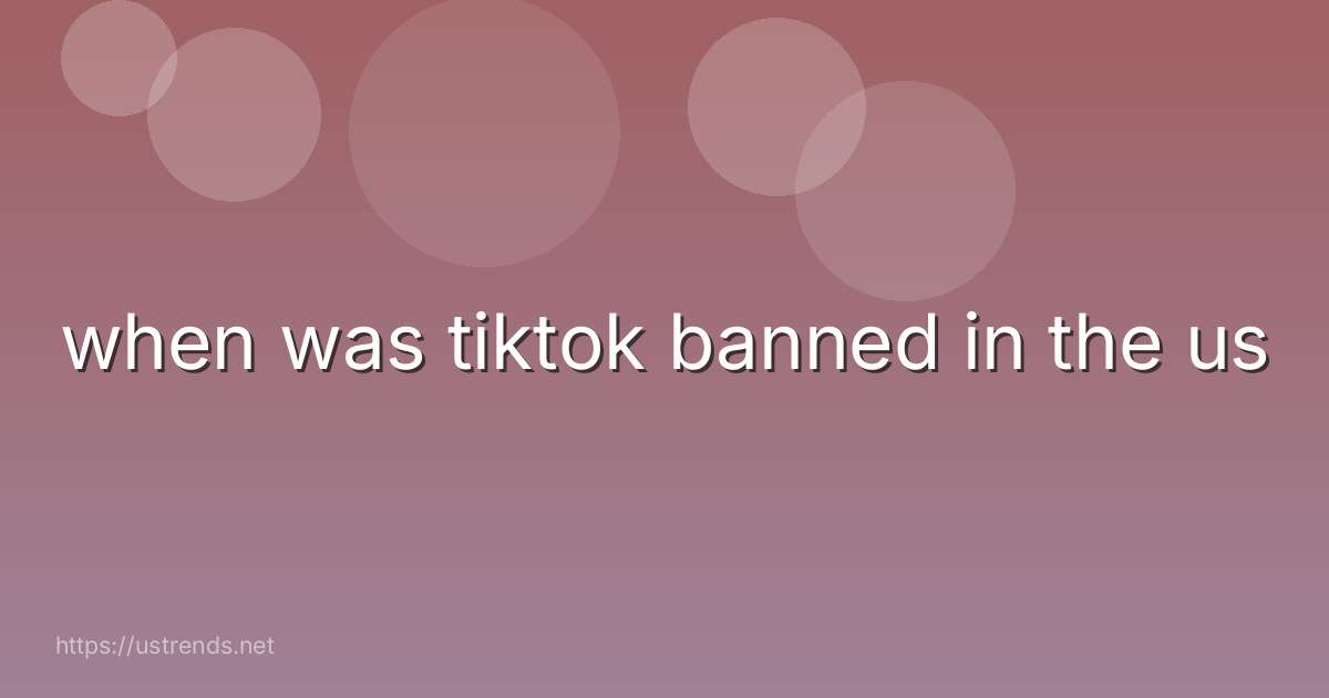when was tiktok banned in the us