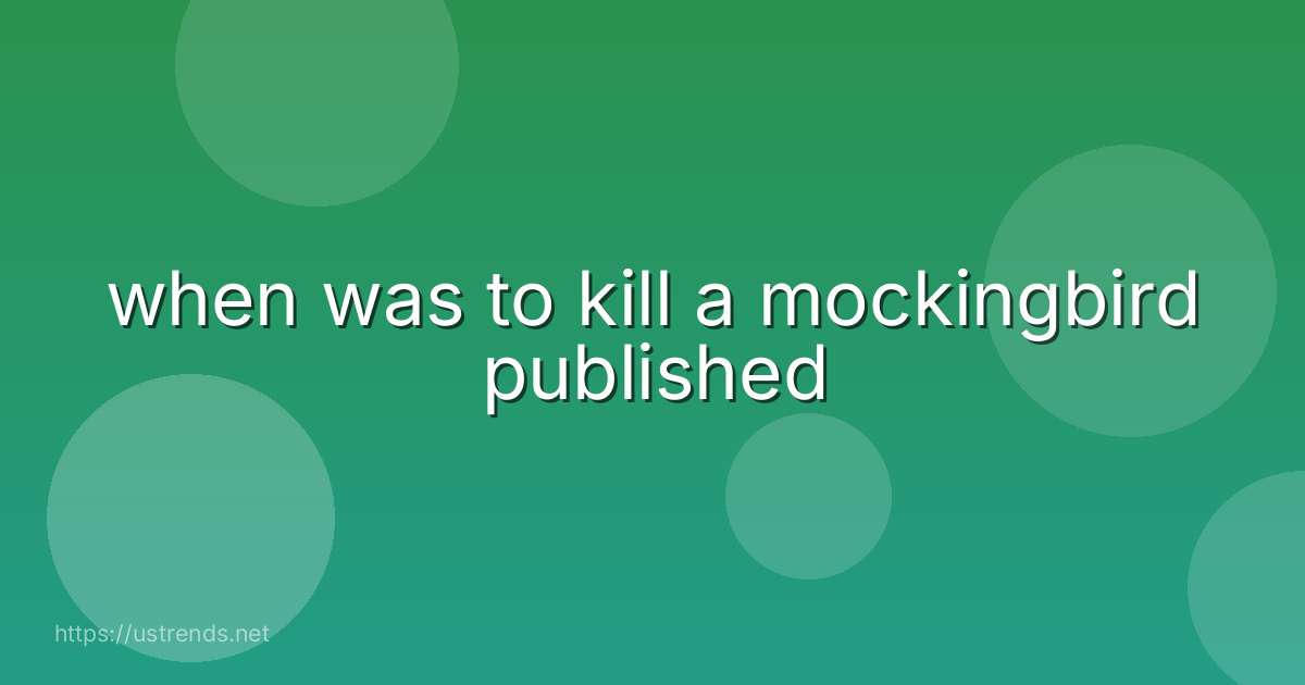 when was to kill a mockingbird published
