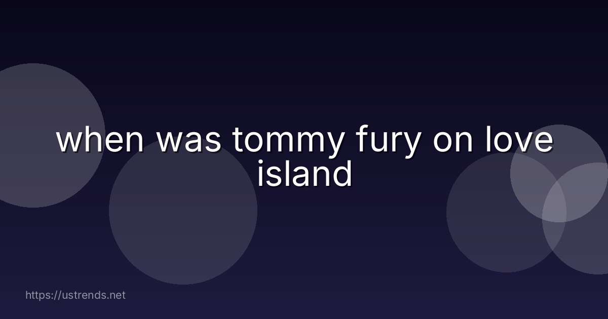 when was tommy fury on love island