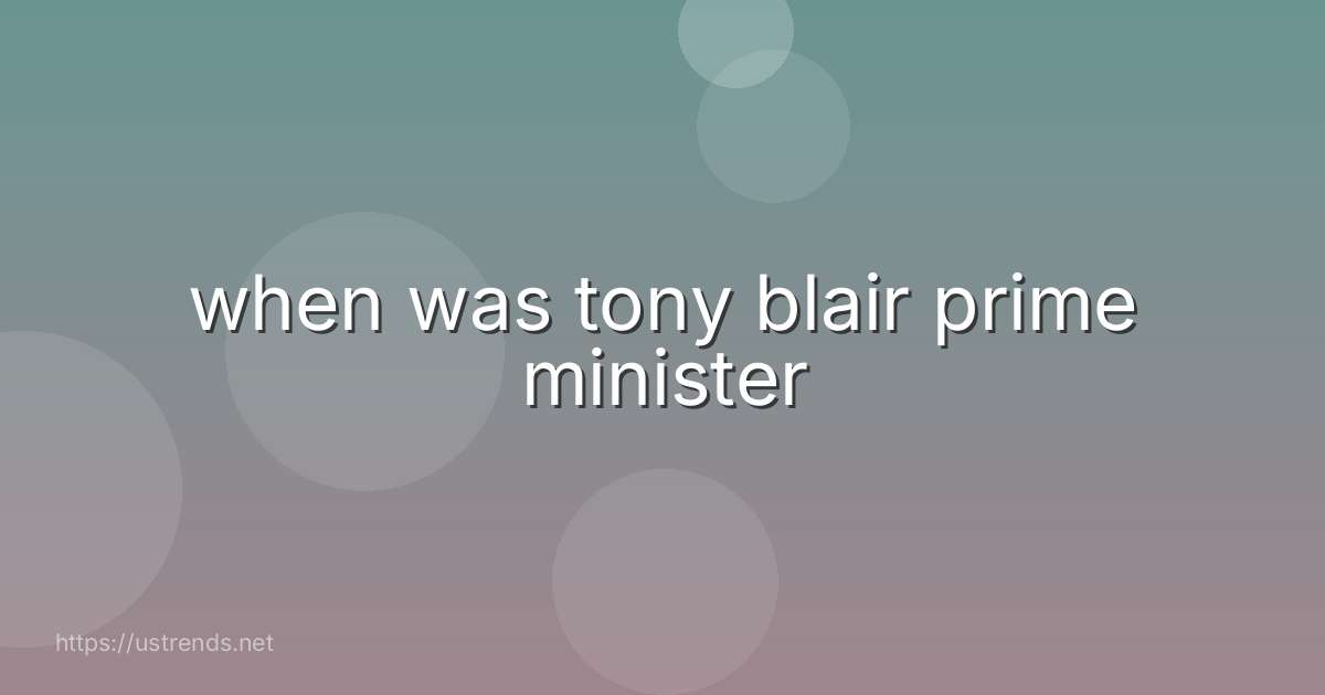 when was tony blair prime minister